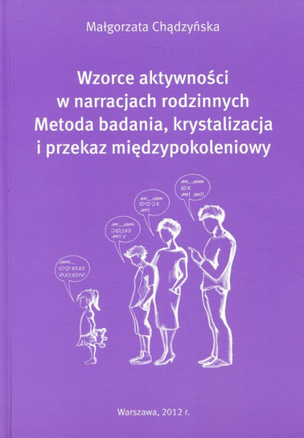 Wzorce aktywności w narracjach rodzinnych Metoda badania, krystalizacja i przekaz międzypokoleniowy - Małgorzata Chądzyńska | okładka