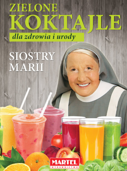 Zielone koktajle dla zdrowia i urody siostry Marii - Goretti Guziak Maria | okładka