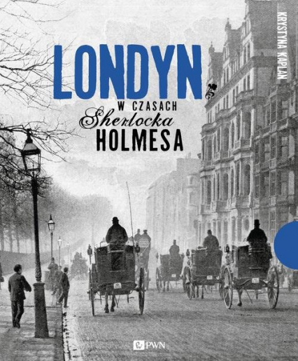 Londyn w czasach Sherlocka Holmesa - Krystyna Kaplan | okładka