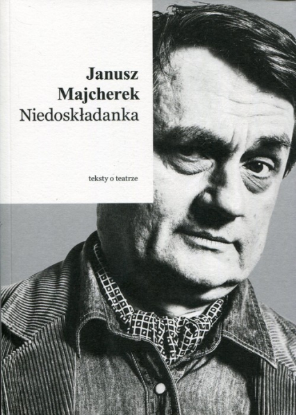 Niedoskładanka Teksty o teatrze - Janusz Majcherek | okładka