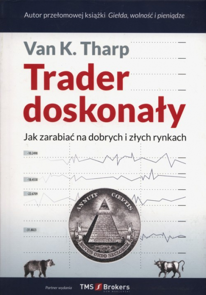 Trader doskonały Jak zarabiać na dobrych i złych rynkach - Tharp Van K. | okładka