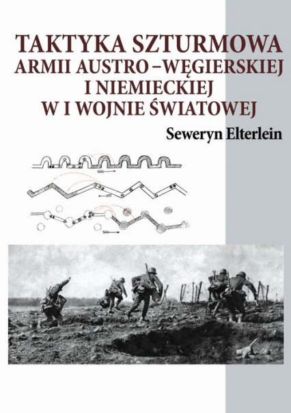 Taktyka szturmowa armii austro-węgierskiej i niemieckiej w I wojnie światowej - Seweryn Elterlein | okładka