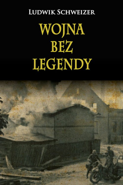 Wojna bez legendy - Ludwik Schweizer | okładka