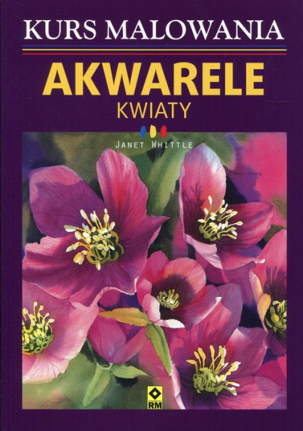 Kurs malowania Akwarele Kwiaty - Janet Whittle | okładka