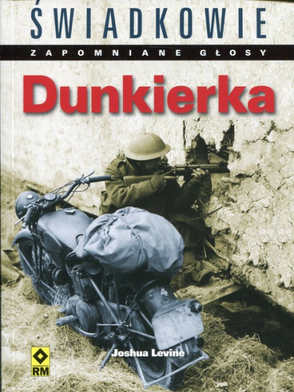 Świadkowie Zapomniane głosy Dunkierka - Joshua Levine | okładka