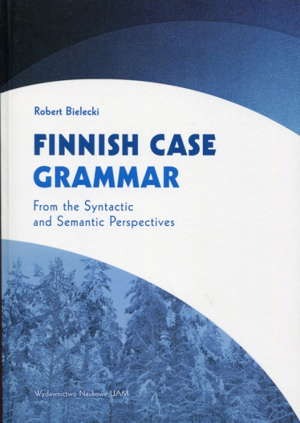 Finnnish Case Grammar From the Syntactic and Semantic Perspectives - Bielecki Robert | okładka