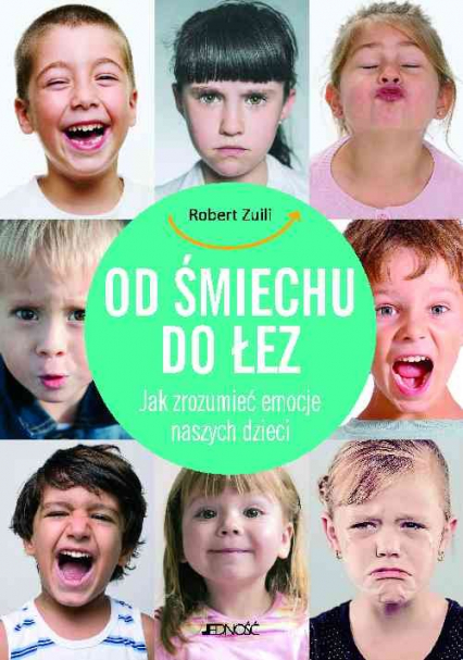 Od śmiechu do łez Jak zrozumieć emocje naszych dzieci - Robert Zuili | okładka