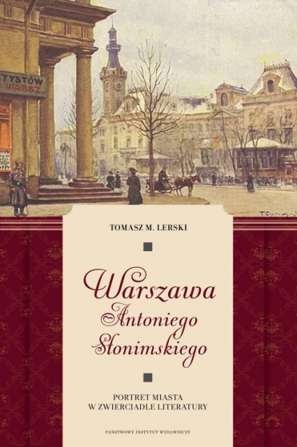 Warszawa Antoniego Słonimskiego Portret miasta w zwierciadle literatury - Lerski Tomasz M. | okładka