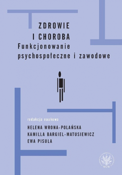 Zdrowie i choroba Funkcjonowanie psychospołeczne i zawodowe - Ewa Pisula, Helena Wrona-Polańska | okładka