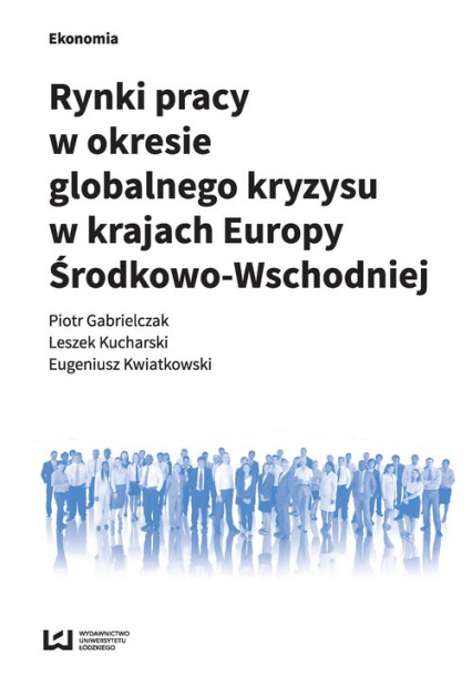 Rynki pracy w okresie globalnego kryzysu w krajach Europy Środkowo-Wschodniej - Gabrielczak Piotr, Kucharski Leszek | okładka