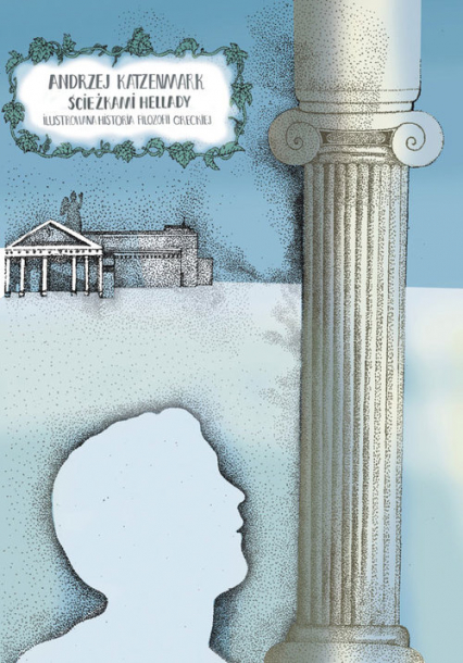 Ścieżkami Hellady Ilustrowana historia filozofii greckiej - Andrzej Katzenmark | okładka