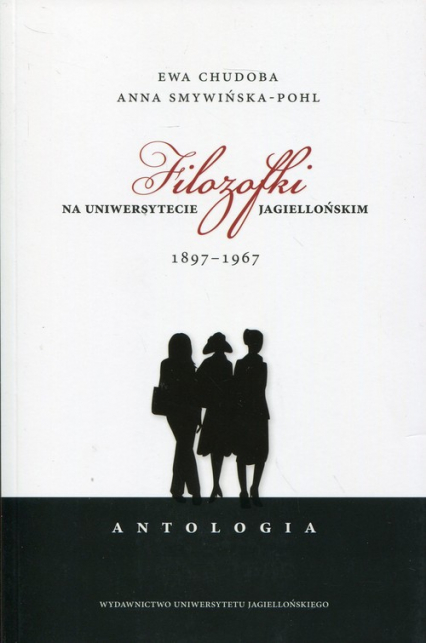Filozofki na Uniwersytecie Jagiellońskim 1897-1967. Antologia - Smywińska-Pohl Anna | okładka