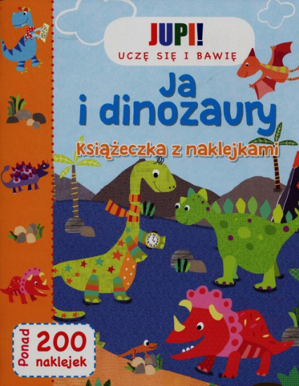 Jupi! Uczę się i bawię Ja i Dinozaury Książeczka z naklejkami -  | okładka