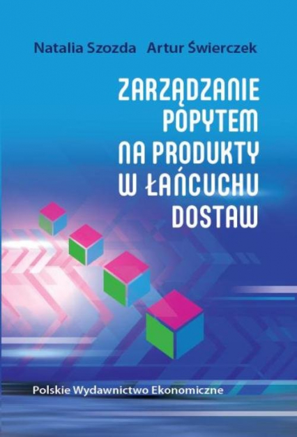 Zarządzanie popytem na produkty w łańcuchu dostaw - Artur Świerczek, Szozda Natalia | okładka