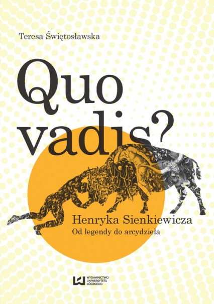 Quo vadis? Henryka Sienkiewicza Od legendy do arcydzieła - Teresa Świętosławska | okładka