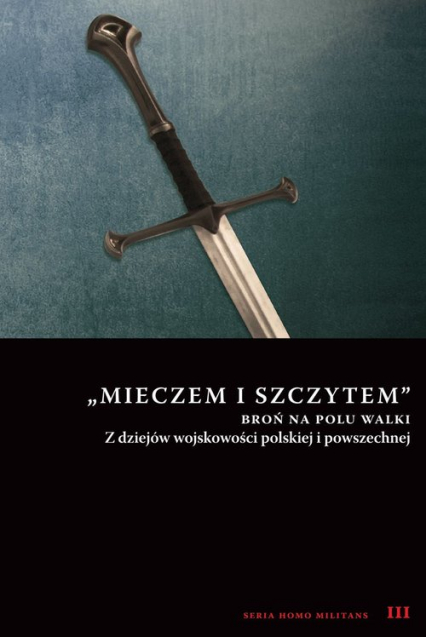 Mieczem i szczytem broń na polu walki Z dziejów wojskowości polskiej i powszechnej -  | okładka