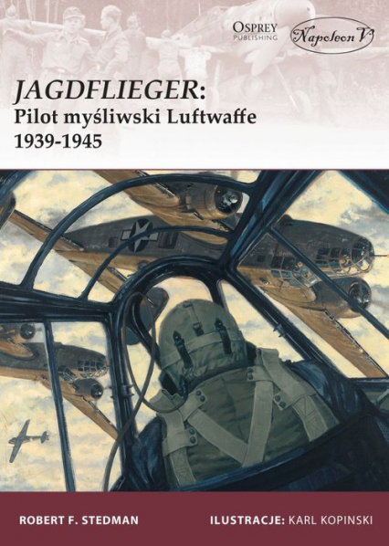 Jagdflieger Pilot myśliwski Luftwaffe 1939-1945 - Stedman Robert F. | okładka