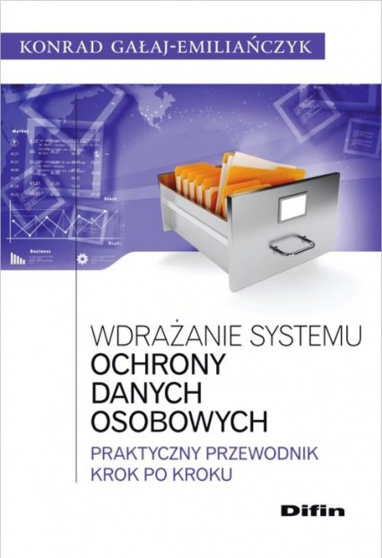 Wdrażanie systemu ochrony danych osobowych Praktyczny przewodnik krok po kroku - Konrad Gałaj-Emiliańczyk | okładka