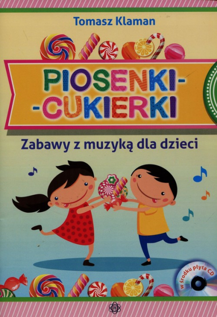Piosenki cukierki Zabawy z muzyką dla dzieci + CD - Tomasz Klaman | okładka