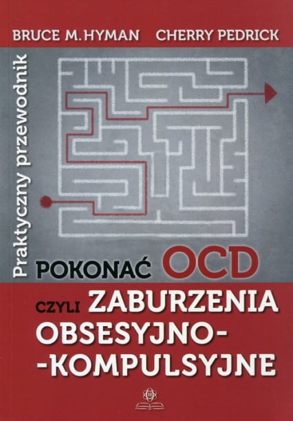 Pokonać OCD Praktyczny przewodnik czyli zaburzenia obsesyjno-kompulsyjne - Hyman Bruce M., Pedrick Cherry | okładka