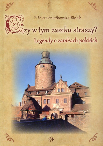 Czy w tym zamku straszy? Legendy o zamkach polskich - Elżbieta Śnieżkowska-Bidak | okładka