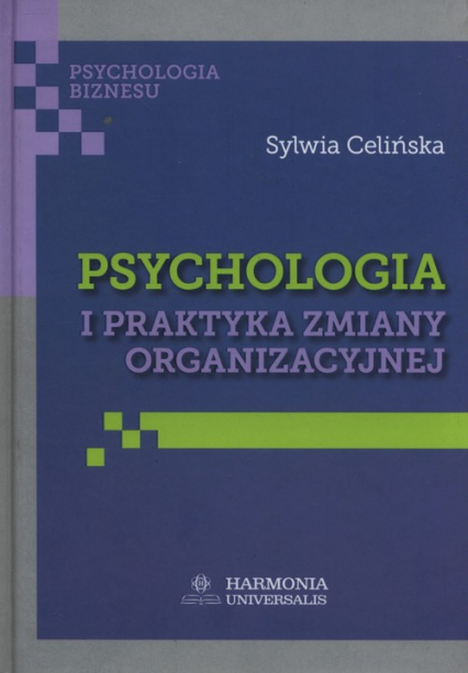Psychologia i praktyka zmiany organizacyjnej - Sylwia Celińska | okładka