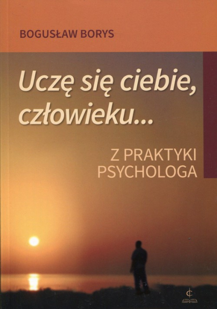Uczę się ciebie, człowieku... Z praktyki psychologa - Bogusław Borys | okładka