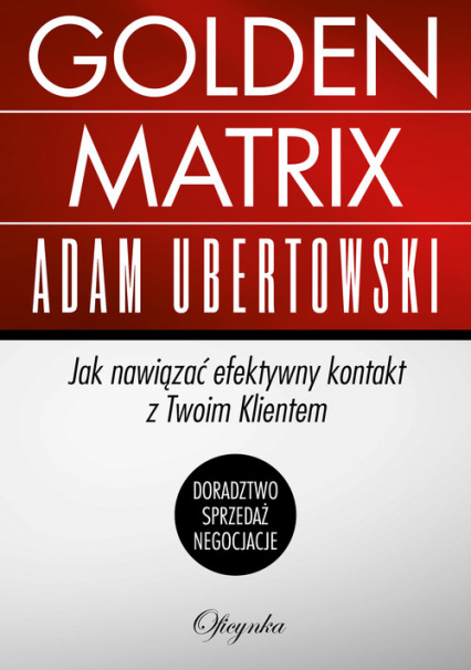 Golden Matrix Jak nawiązać efektywny kontakt z Twoim klientem - Adam Ubertowski | okładka