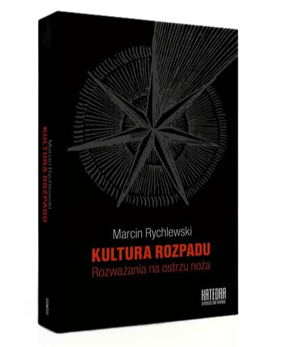 Kultura rozpadu Rozważania na ostrzu noża - Marcin Rychlewski | okładka