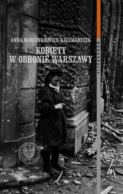 Kobiety w obronie Warszawy Ochotnicza Legia Kobiet (1918–1922) i Wojskowa Służba Kobiet ZWZ-AK (1939–1945) - Anna Marcinkiewicz-Kaczmarczyk | okładka