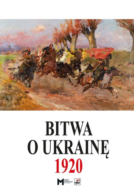 Bitwa o Ukrainę 1 I-24 VII 1920. Dokumenty operacyjne (cz. I, 1 I-11 V 1920) -  | okładka