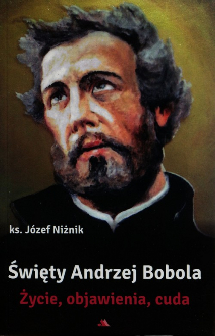 Święty Andrzej Bobola Życie objawienia cuda - Józef Niżnik | okładka