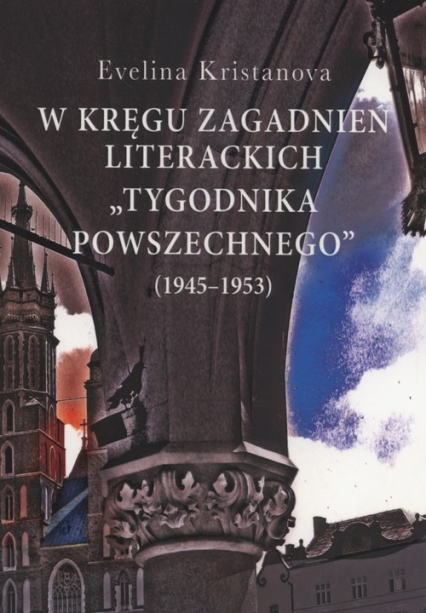 W kręgu zagadnień literackich "Tygodnika Powszechnego" (1945-1953) - Evelina Kristanova | okładka