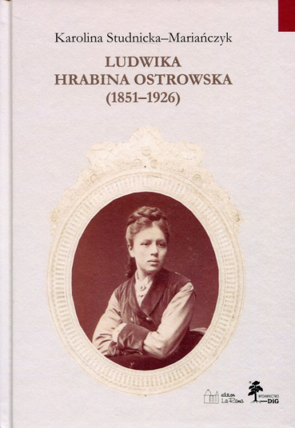 Ludwika hrabina Ostrowska 1851-1926 Kobieta, gospodarz, społecznik - Karolina Studnicka-Mariańczyk | okładka