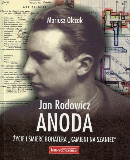 Jan Rodowicz Anoda Życie i śmierć bohatera "Kamieni na szaniec" - Mariusz Olczak | okładka