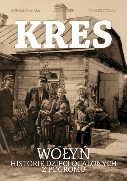 Kres Wołyń,historie dzieci ocalonych z pogromu - Popek Leon | okładka