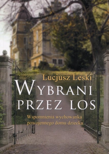 Wybrani przez los Wspomnienia wychowanka powojennego domu dziecka - Lucjusz Leski | okładka