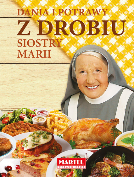 Dania i potrawy z drobiu Siostry Marii - Goretti Guziak Maria | okładka