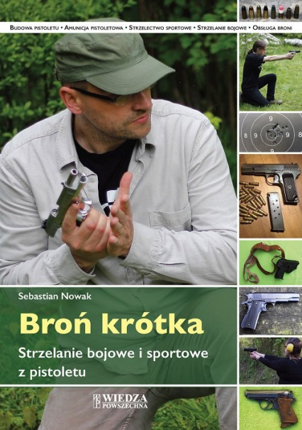 Broń krótka Strzelanie bojowe i sportowe z pistoletu - Nowak Sebastian | okładka
