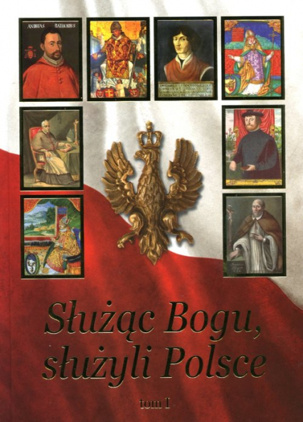 Służąc Bogu, służyli Polsce Tom 1 Od Chrztu Polski do św. Jana Pawła II - Janusz Pulnar | okładka