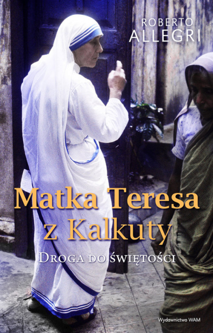 Matka Teresa z Kalkuty Droga do świętości - Roberto Allegri | okładka