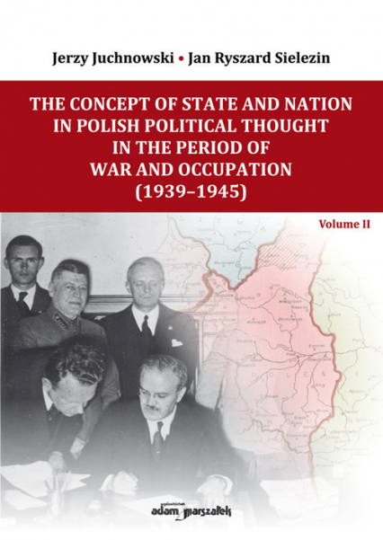 The Concept of State and Nation in Polish Political Thought in the Period of War and Occupation (1939-1945) - Juchnowski Jerzy, Sielezin Jan Ryszard | okładka