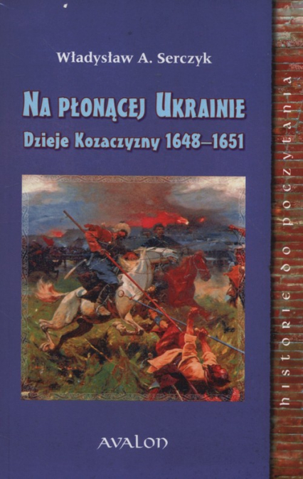 Na Płonącej Ukrainie Dzieje Kozaczyzny 1648-1651 - Serczyk Władysław A. | okładka