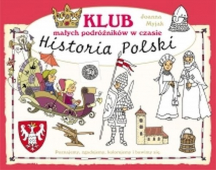 Klub małych podróżników w czasie Historia Polski - Myjak Joanna | okładka
