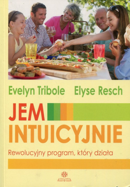 Jem intuicyjnie Rewolucyjny program, który działa - Resch Elyse, Tribole Evelyn | okładka