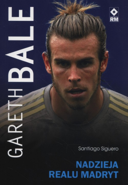 Gareth Bale Nadzieja Realu Madryt - Santiago Siguero | okładka