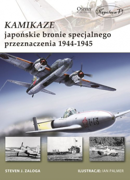 Kamikaze Japońskie bronie specjalnego przeznaczenia 1944-1945 - Zaloga Steven J. | okładka