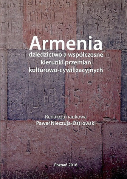 Armenia dziedzictwo a współczesne kierunki przemian kulturowo - cywilizacyjnych - Paweł Nieczuja-Ostrowski | okładka