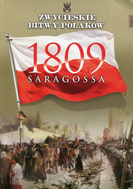 Zwycięskie Bitwy Polaków Tom 67 Saragossa 1809 - Sławomir Kosim | okładka