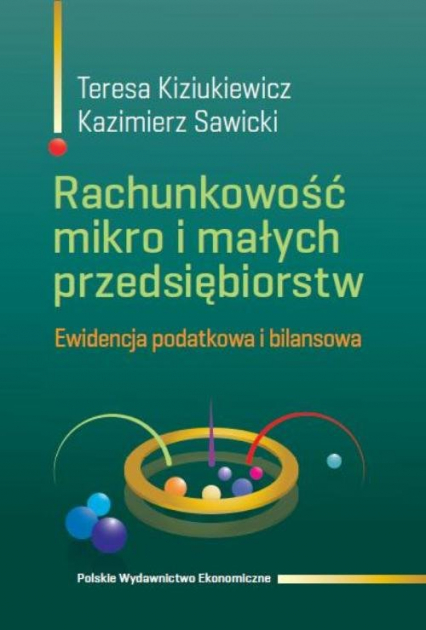 Rachunkowość mikro i małych przedsiębiorstw Ewidencja podatkowa i bilansowa - Kiziukiewicz Teresa, Sawicki Kazimierz | okładka